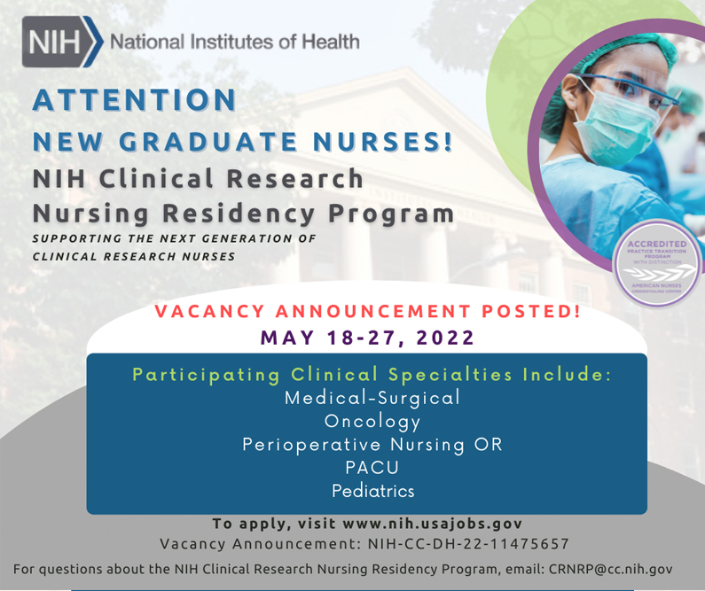 Vacancy Announcement posted. May 18-27, 2022. Participating Clinical Specialties include: Medical-Surgical, Oncology, Perioperative Nursing OR, PACU, Pediatrics. To apply, visit www.nih.usajobs.gov Vacancy Announcement NIH-CC-DH-22-11475657.
