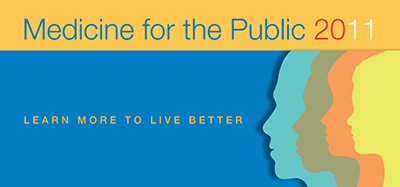 Medicine for the Public 2011. Learn more to live better.