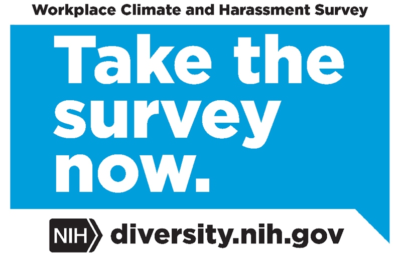 Workplace Climate and Harassment Survey. Take the Survey now. Diversity.nih.gov